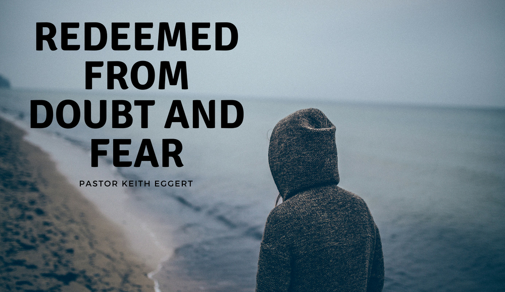 Redeemed From Doubt And Fear Part 3