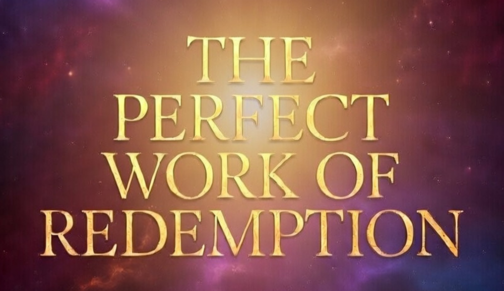 The Perfect Work Of Redemption Part 1